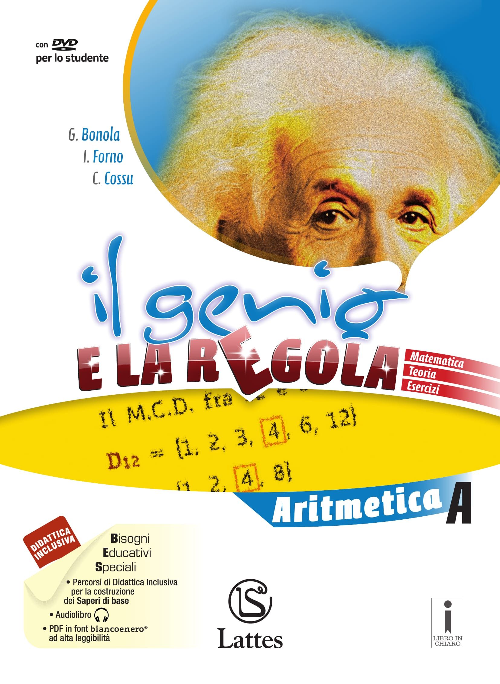 <h1><strong>Il genio e la regola</strong></h1>
<h2>G. BONOLA - I. FORNO - C. COSSU
</h2>
<img src="/images/genio-e-regola-1.jpg" alt="Copertina del libro Il genio e la regola">
<a href="https://www.latteseditori.it/images/inchiaro-bollino-pdf/2023/Genio_regola.pdf"><img src="/images/libroinchiaro.png" alt="Libro in chiaro"></a>
<p>
    <a href="https://teachbox.latteseditori.it/copie-saggio/saggi-cartacei">RICHIEDI LA COPIA SAGGIO!</a>
</p>
<h3>Contenuto:
</h3>
<ul>
        <li>

        
<h3>Caratteristiche generali</h3>


<div><p>Il percorso didattico è organizzato in<strong><span> </span>Unità</strong><span> </span>che, pur rispettando l’impianto classico della disciplina, favoriscono il sorgere di sapere interdisciplinare legato alla personalità, agli interessi e ai bisogni dei singoli studenti. <br />Nel libro:</p>
<ul>
<li><em>situazioni reali;</em></li>
<li><em>videolezioni digitali;</em></li>
<li><em>coding;</em></li>
<li><em>preparazioni invalsi.</em></li>
</ul>
<p>Ogni argomento di teoria è spesso introdotto da una situazione <strong>reale</strong>, affiancato da una pagina di primi esercizi con aiuto destinati ad agevolare gli studenti nell’acquisizione di un metodo di studio a loro volta sostenuti da esercizi interattivi da svolgere sulla piattaforma didattica.<br />L’Unità si sviluppa con la sezione degli esercizi (graduati, con difficoltà segnalate), con il <em><strong>Test di Verifica</strong></em> e i relativi esercizi per l’eventuale <em><strong>Recupero</strong></em>. Particolare attenzione è stata dedicata nella preparazione alla <em><strong>prova Invalsi</strong></em> durante tutto il corso di studi. Alcune Unità includono due pagine dedicate al <em><strong>Coding</strong></em>, attraverso un semplice esempio svolto con gli strumenti del pensiero computazionale. Il metodo scelto, facilmente utilizzabile, non richiede alcuna conoscenza specifica del computer e dei linguaggi di programmazione.</p></div>


    </li>
        <li>

        
<h3>Competenze</h3>


<div><p>A corredo del testo viene fornito il<em><strong><span> </span>Quaderno delle competenze</strong></em><span> </span>in tre volumi, uno per ogni anno, dedicato allo sviluppo delle competenze. Il Quaderno propone attività di verifica così suddivise:</p>
<ul>
<li>esercizi di attivazione delle conmpetenze, proposti per ciascuna Unità del corso;</li>
<li>compito di realtà e prove autentiche;</li>
<li>prove Invalsi;</li>
<li>prova generale.</li>
</ul></div>


    </li>
        <li>

        
<h3>Didattica inclusiva</h3>


<div><p><span>Le pagine</span><em><strong><span> </span>Costruisci i saperi di base</strong><span> </span></em><span>forniscono un supporto ai </span><strong>Bisogni Educativi Speciali</strong><span> favorendo un percorso individuale in cui gli apprendimenti si adattano alle capacità e alle potenzialità dei singoli. A questo scopo sono inserite alcune pagine di teoria in cui sono esposti i contenuti essenziali completati da alcuni semplici esercizi e da una mappa attiva.</span></p></div>


    </li>
        <li>

        
<h3>Il digitale</h3>


<div><p>ll corso è arricchito da <strong>Contenuti Digitali Integrativi</strong>, presenti sulla piattaforma didattica<span> </span><strong><a href="https://www.bsmart.it/" target="_blank" rel="noopener" data-cmp-ab="2">bSmart</a></strong>, tra cui:</p>
<ul>
<li>le <strong>videolezioni</strong> all'inizio di ciascuna unità;</li>
<li>le schede/letture di approfondimento;</li>
<li>la versione digitale degli esercizi di prima applicazione presenti nel volume principale e quelli del <em>Quaderno operativo</em>;</li>
<li>ulteriori contenuti.</li>
</ul>
<p><a href="http://mathbox.latteseditori.it/" target="_blank" rel="noopener" data-cmp-ab="2"><strong>Mathbox</strong></a>, il portale di matematica dedicato a docenti e studenti ricco di contenuti, tra cui problemi di Matematica nell'<strong>Educazione civica</strong> e <strong>finanziaria</strong>, eserci <strong>trasversali</strong> Matematica/Scienze, eserci di logica, attivtà di geometria, <strong>videolezioni</strong> e molto altro.</p>
<p></p></div>


    </li>
        <li>

        
<h3>Per il docente</h3>


<div><p>Guida metodologica con:</p>
<ul>
<li>guida all'uso del libro, la programmazione, le competenze, il pensiero computazionale e coding, la didattica inclusiva, CLIL, spunti per il RAV;</li>
<li>test d'ingresso;</li>
<li>verifiche di unità fila A, fila B.</li>
<li>prove sul modello INVALSI.</li>
<li>soluzioni di tutti gli esercizi presenti sui volumi e sulla guida.</li>
</ul>
<p>Inoltre sul <a href="https://teachbox.latteseditori.it/" target="_blank" rel="noopener" data-cmp-ab="2"><strong>TeachBox</strong></a>, l'area dedicata al docente, sono presenti ulteriori contenuti digitali tra cui <a href="https://teachbox.latteseditori.it/images/documents/percorsi-atlanti-multimediali/Contenuti_digitali_2017/Il-genio-e-la-regola/editabile-di-matematica/start.html" target="_blank" rel="noopener" data-cmp-ab="2"><strong>Editabile</strong></a>, una raccolta di esercizi per la preparazione dei compiti in classe.</p></div>


    </li>
        <li>

        
<h3>C.L.I.L</h3>


<div><p><strong>Quaderno CLIL</strong><span>: segue la medesima scansione dei volumi di Aritmetica, Geometria e Algebra e presenta una significativa riduzione dei contenuti del corso, proposti in lingua inglese e intervallati da puntuali esercizi finalizzati alla comprensione e all’acquisizione delle nozioni.</span></p></div>


    </li>
        <li>

        
<h3>Compiti di realtà</h3>


<div><div class="rl_tabs nn_tabs outline_handles outline_content top align_left has_effects" role="presentation">
<div class="tab-content">
<div class="tab-pane rl_tabs-pane nn_tabs-pane active" id="compiti-di-realta" role="tabpanel" aria-labelledby="tab-compiti-di-realta">
<p>Ogni argomento di teoria è spesso introdotto da una situazione <strong>reale.</strong></p>
<p></p>
</div>
</div>
</div></div>


    </li>
        <li>

        
<h3>Metodologie didattiche informative</h3>


<div><p><span>La parte teorica propone l’apprendimento di regole, proprietà e procedimenti attraverso osservazioni e ragionamenti, evitando formalismi inutili e ingiustificati. Ogni Unità si apre con un riferimento all’argomento nella</span><strong><span> </span>realtà</strong><span>,</span><strong><span> </span>incluso un caso reale</strong><span> su cui lo studente può riflettere, a casa o in classe, favorendo possibili attività di </span><em><strong>peer education</strong></em><span> o di </span><em><strong>flipped classroom</strong></em><span>.</span></p></div>


    </li>
        <li>

        
<h3>Invalsi</h3>


<div><p><span>Particolare attenzione è stata dedicata nella preparazione alla prova Invalsi durante tutto il corso di studi.</span></p></div>


    </li>
    </ul>
<h3>Configurazioni di vendita:</h3>
<div>

    




<div>ISBN 978-88-6917-167-3</div>

<p>€ 16,90</p>



</div>
<div><ul>
<li>Aritmetica A con DVD-Rom e con Tavole numeriche (pp. 624) </li>
<li>Mi preparo per l'interrogazione 1 (pp. 112)</li>
<li>Quaderno delle competenze 1 (pp. 300)</li>
</ul></div>
<div>

    




<div>ISBN 978-88-6917-168-0</div>

<p>€ 16,20</p>



</div>
<div><ul>
<li>Geometria A con DVD-Rom (pp. 384)</li>
</ul></div>
<div>

    




<div>ISBN 978-88-6917-169-7</div>

<p>€ 16,20</p>



</div>
<div><ul>
<li>Aritmetica B con DVD-Rom (pp. 420) </li>
<li>Mi preparo per l'interrogazione 2 (pp. 80)</li>
<li>Quaderno delle competenze 2 (pp. 264)</li>
</ul></div>
<div>

    




<div>ISBN 978-88-6917-170-3</div>

<p>€ 14,20</p>



</div>
<div><ul>
<li>Geometria B con DVD-Rom (pp. 324)</li>
</ul></div>
<div>

    




<div>ISBN 978-88-6917-171-0</div>

<p>€ 25,50</p>



</div>
<div><ul>
<li>Algebra con DVD-Rom (pp. 588) </li>
<li>Mi preparo per l'interrogazione 3 (pp. 112)</li>
<li>Quaderno delle competenze</li>
<li>Quaderno operativo per la preparazione al Nuovo Esame di Stato</li>
</ul>
</div>
<div>

    




<div>ISBN 978-88-6917-172-7</div>

<p>€ 10,50</p>



</div>
<div><ul>
<li>Geometria C con DVD-Rom (pp. 408)</li>
</ul></div>
<h4>Percorsi facilitati</h4>
<div>

    




<div>ISBN 978-88-6917-505-3</div>

<p>€ 5,00</p>



</div>
<div><p>#Matematica 1</p></div>
<div>

    




<div>ISBN 978-88-6917-506-0</div>

<p>€ 5,00</p>



</div>
<div><p>#Matematica 2</p></div>
<div>

    




<div>ISBN 978-88-6917-507-7</div>

<p>€ 5,00</p>



</div>
<div><p>#Matematica 3</p></div>
<div>

    




<div>ISBN 978-88-6917-173-4</div>

<p>€ 15,30</p>



</div>
<div><ul>
<li>Aritmetica A con DVD-Rom e con Tavole numeriche (pp. 624) </li>
<li>Mi preparo per l'interrogazione 1 (pp. 112)</li>
<li>Quaderno delle competenze 1 (pp. 300)<span> </span><strong>ONLINE</strong></li>
</ul></div>
<div>

    




<div>ISBN 978-88-6917-174-1</div>

<p>€ 14,40</p>



</div>
<div><ul>
<li>Aritmetica B con DVD-Rom (pp. 420) </li>
<li>Mi preparo per l'interrogazione 2 (pp. 80)</li>
<li>Quaderno delle competenze 2 (pp. 264)<span> </span><strong>ONLINE</strong></li>
</ul></div>
<div>

    




<div>ISBN 978-88-6917-175-8</div>

<p>€ 24,50</p>



</div>
<div><ul>
<li>Algebra con DVD-Rom (pp. 588) </li>
<li>Mi preparo per l'interrogazione (pp. 112)</li>
<li>Quaderno delle competenze 3 (pp. 264)<span> </span><strong>ONLINE</strong><em><br /></em></li>
<li>Quaderno operativo per la preparazione al Nuovo Esame di Stato</li>
</ul>
</div>
<h3>Libro digitale:</h3>
<h5>Questa versione non comprende il libro cartaceo</h5>
<div>

    




<div>ISBN 978-88-6917-246-5</div>

<p>€ 14,37</p>



</div>
<div><ul>
<li>Aritmetica A con DVD-Rom e con Tavole numeriche (pp. 624) </li>
<li>Mi preparo per l'interrogazione 1 (pp. 112)</li>
<li>Quaderno delle competenze 1 (pp. 300)</li>
</ul></div>
<p>
    <a href="https://store.bsmart.it/it/IT/products/il-genio-e-la-regola-aritmetica-a-con-tavole-numeriche-mi-preparo-per-l-interrogazione-1-quaderno-delle-competenze-1">Acquista su bSmart</a>
</p>
<div>

    




<div>ISBN 978-88-6917-247-2</div>

<p>€ 13,77</p>



</div>
<div><ul>
<li>Geometria A con DVD-Rom (pp. 384)</li>
</ul></div>
<p>
    <a href="https://store.bsmart.it/it/IT/products/il-genio-e-la-regola-geometria-a">Acquista su bSmart</a>
</p>
<div>

    




<div>ISBN 978-88-6917-248-9</div>

<p>€ 13,77</p>



</div>
<div><ul>
<li>Aritmetica B con DVD-Rom (pp. 420) </li>
<li>Mi preparo per l'interrogazione 2 (pp. 80)</li>
<li>Quaderno delle competenze 2 (pp. 264)</li>
</ul></div>
<p>
    <a href="https://store.bsmart.it/it/IT/products/il-genio-e-la-regola-aritmetica-b-mi-preparo-per-l-interrogazione-2-quaderno-delle-competenze-2">Acquista su bSmart</a>
</p>
<div>

    




<div>ISBN 978-88-6917-249-6</div>

<p>€ 12,07</p>



</div>
<div><ul>
<li>Geometria B con DVD-Rom (pp. 324)</li>
</ul></div>
<p>
    <a href="https://store.bsmart.it/it/IT/products/il-genio-e-la-regola-geometria-b">Acquista su bSmart</a>
</p>
<div>

    




<div>ISBN 978-88-6917-250-2</div>

<p>€ 21,68</p>



</div>
<div><ul>
<li>Algebra con DVD-Rom (pp. 588) </li>
<li>Mi preparo per l'interrogazione 3 (pp. 112)</li>
<li>Quaderno delle competenze</li>
<li>Quaderno operativo per la preparazione al Nuovo Esame di Stato </li>
</ul></div>
<p>
    <a href="https://store.bsmart.it/it/IT/products/il-genio-e-la-regola-algebra-mi-preparo-per-l-interrogazione-3-quaderno-delle-competenze-3-quaderno-operativo-per-la-preparazione-al-nuovo-esame-di-stato">Acquista su bSmart</a>
</p>
<div>

    




<div>ISBN 978-88-6917-251-9</div>

<p>€ 8,93</p>



</div>
<div><ul>
<li>Geometria C con DVD-Rom (pp. 408)</li>
</ul></div>
<p>
    <a href="https://store.bsmart.it/it/IT/products/il-genio-e-la-regola-geometria-c">Acquista su bSmart</a>
</p>
<h4>Percorsi facilitati</h4>
<div>

    




<div>ISBN 978-88-6917-508-4</div>

<p>€ 4,25</p>



</div>
<div><p>#Matematica 1</p></div>
<p>
    <a href="https://store.bsmart.it/it/IT/products/il-genio-e-la-regola-aritmetica-b-mi-preparo-per-l-interrogazione-2-quaderno-delle-competenze-2">Acquista su bSmart</a>
</p>
<div>

    




<div>ISBN 978-88-6917-509-1</div>

<p>€ 4,25</p>



</div>
<div><p>#Matematica 2</p></div>
<p>
    <a href="https://store.bsmart.it/it/IT/products/il-genio-e-la-regola-aritmetica-b-mi-preparo-per-l-interrogazione-2-quaderno-delle-competenze-2">Acquista su bSmart</a>
</p>
<div>

    




<div>ISBN 978-88-6917-510-7</div>

<p>€ 4,25</p>



</div>
<div><p>#Matematica 3</p></div>
<p>
    <a href="https://store.bsmart.it/it/IT/products/il-genio-e-la-regola-aritmetica-b-mi-preparo-per-l-interrogazione-2-quaderno-delle-competenze-2">Acquista su bSmart</a>
</p>
<p>
    <a href="https://web.latteseditori.it/formazione-lista-corsi/categoria/webinar-gratuiti/">SCOPRI I NOSTRI WEBINAR!</a>
</p>